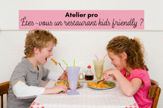 Atelier pro : restaurant kids friendly