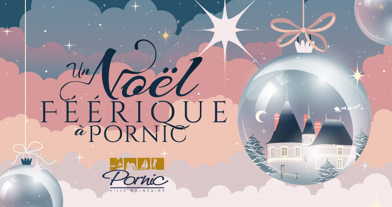 Un Noël féérique à Pornic père noël village de noël illuminations sapin spectacles poney conte feu artifice déambulations boum 